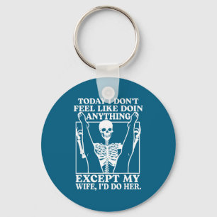 Today I Don' Feel Like Doing Anything Keychain