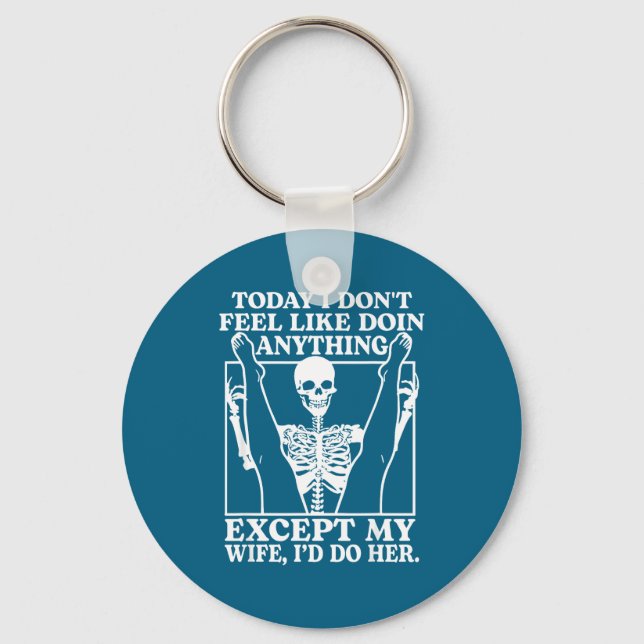 Today I Don' Feel Like Doing Anything Keychain (Front)