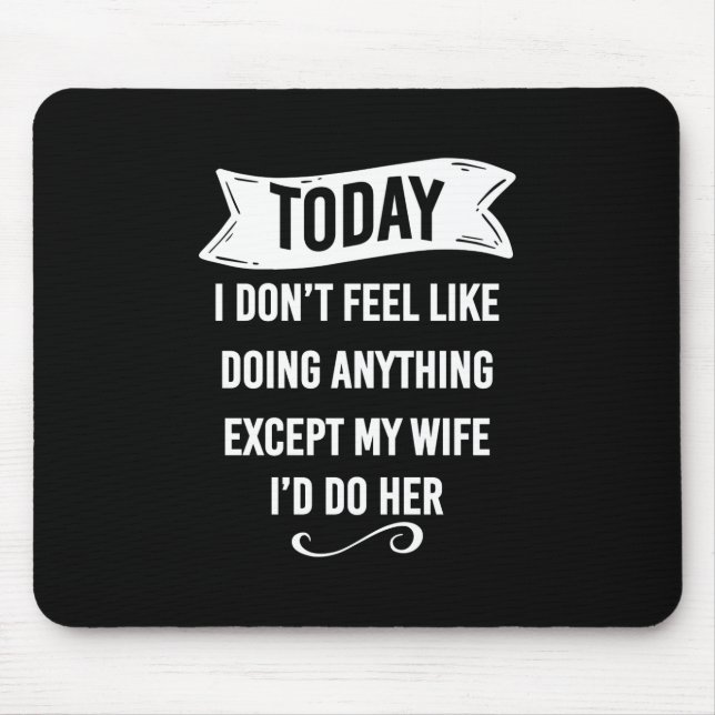 Today I Don't Feel Like Doing Anything Except My Mouse Pad (Front)