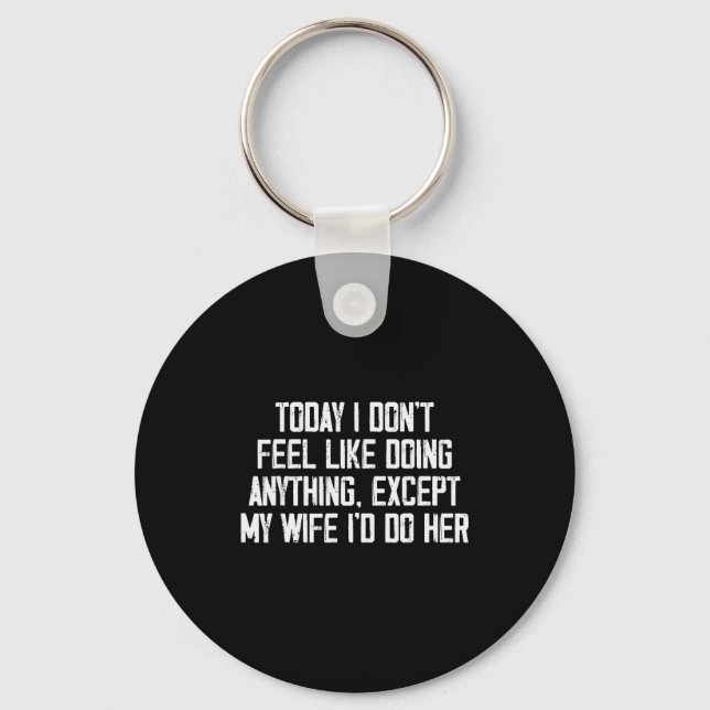 Today I Don't Feel Like Doing Anything Except My W Keychain (Front)