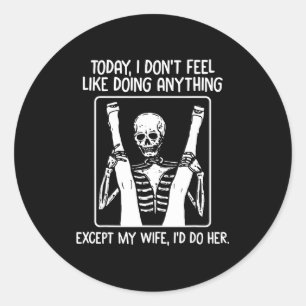 Today I Don't Feel Like Doing Anything Except Wife Classic Round Sticker