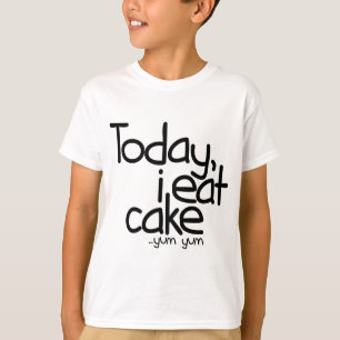 Today i eat cake (Birthday) T-Shirt