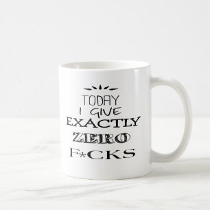 Today I Give Exactly Zero F*cks Mug