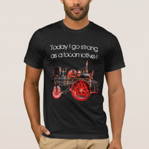 Today I go Strong as a Locomotive T-Shirt