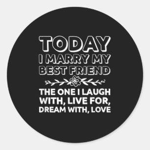 Today I Marry My Best Friend Bride Groom Wedding D Classic Round Sticker