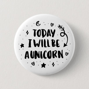 Today I Will Be A Unicorn 2 Inch Round Button