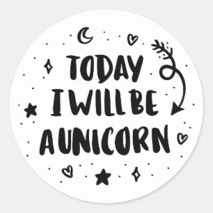 Today I Will Be A Unicorn Classic Round Sticker