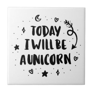 Today I Will Be A Unicorn Tile