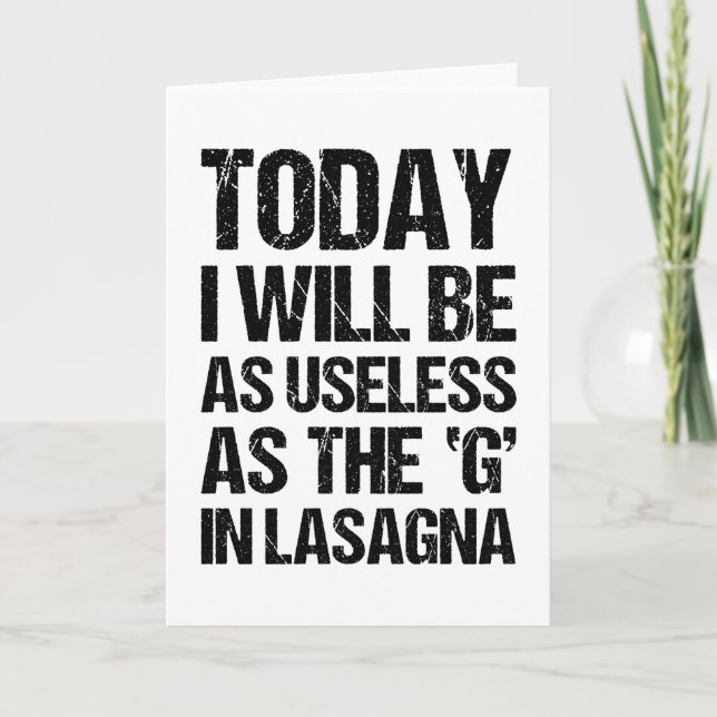 TODAY I WILL BE AS USELESS AS THE G IN LASAGNA CARD (Front)