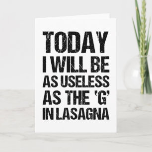 TODAY I WILL BE AS USELESS AS THE G IN LASAGNA CARD