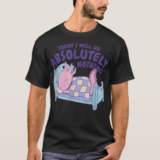 Today I Will Do Absolutely Nothing Cute Sleeping A T-Shirt