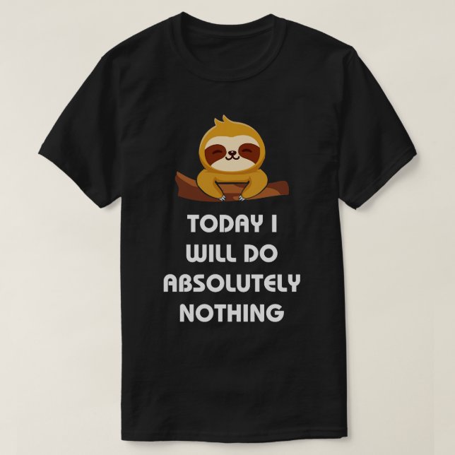 Today i will do absolutely nothing T-Shirt (Design Front)