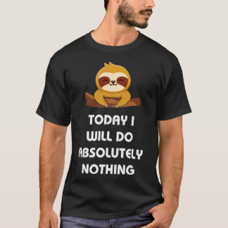 Today i will do absolutely nothing T-Shirt