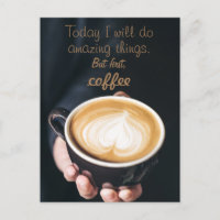 Today I Will Do Amazing Things/ Funny Coffee Quote