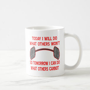 Today I Will Do What Others Won't So Tomorrow I Coffee Mug