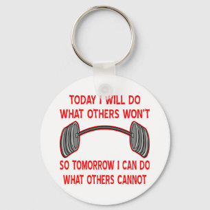 Today I Will Do What Others Won't So Tomorrow I Keychain