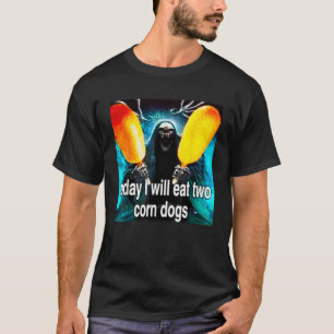 Today I Will Eat Two Corn Dogs Meme T-Shirt