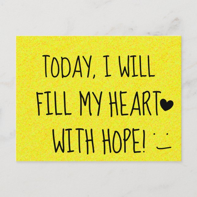 TODAY I WILL FILL MY HEART WITH HOPE Happy Postcard (Front)