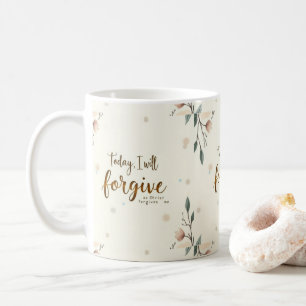 Today, I will forgive as Christ forgives me. Coffee Mug