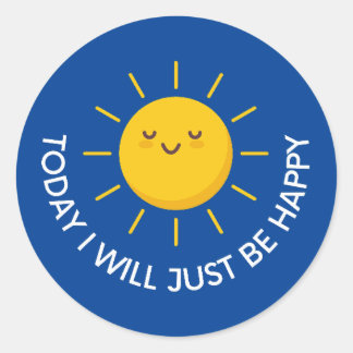 Today I Will Just Be Happy Classic Round Sticker