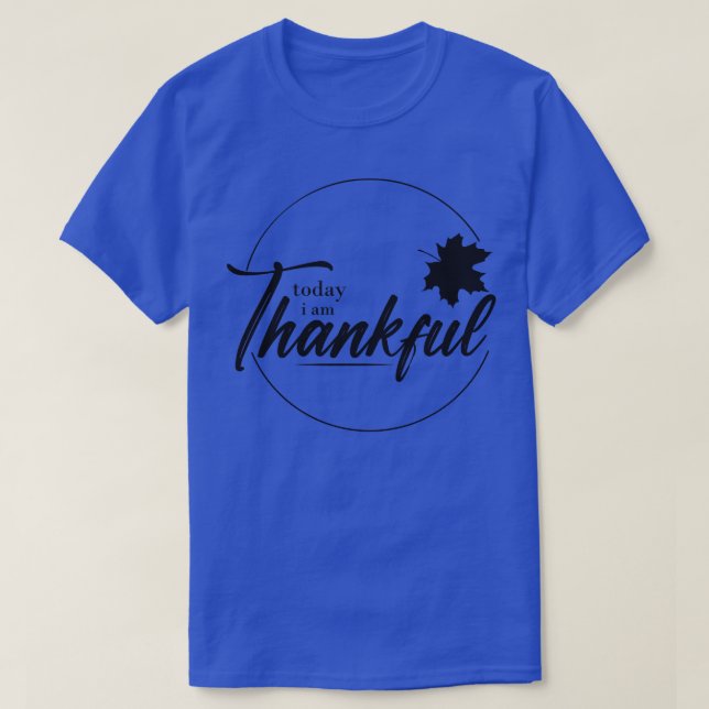 today iam thankful TShirt 1 (Design Front)