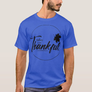 today iam thankful TShirt 1