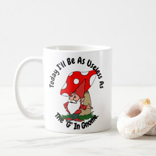 Today I'll Be As Useless As The G in Gnome Coffee Mug