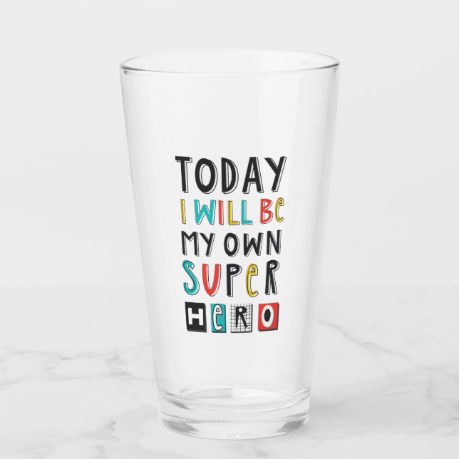 Today I'll Be My Own Super Hero Glass (Front)