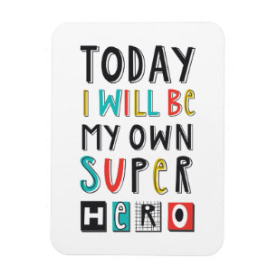 Today I'll Be My Own Super Hero Magnet