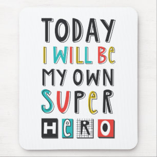 Today I'll Be My Own Super Hero Mouse Pad