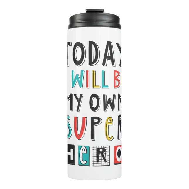 Today I'll Be My Own Super Hero Thermal Tumbler (Front)
