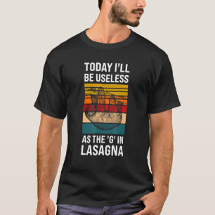 today I'll be useless as the g in Lasagna sloth la T-Shirt