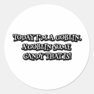 Today I'm a goblin. A'goblin some candy that is! C Classic Round Sticker
