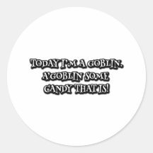 Today I'm a goblin. A'goblin some candy that is!