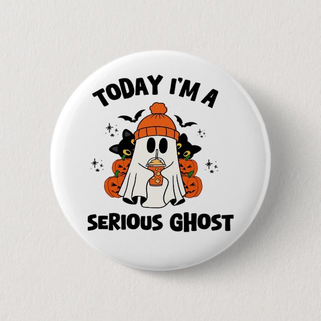 TODAY I'M A SERIOUS GHOST COFFEE PUMPKIN HALLOWEEN 2 INCH ROUND BUTTON (Front)