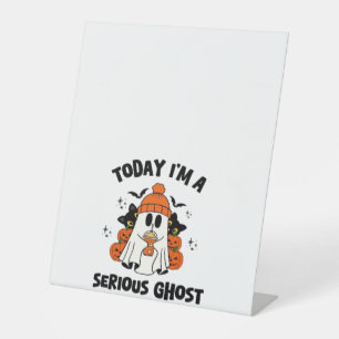 TODAY I'M A SERIOUS GHOST COFFEE PUMPKIN HALLOWEEN PEDESTAL SIGN