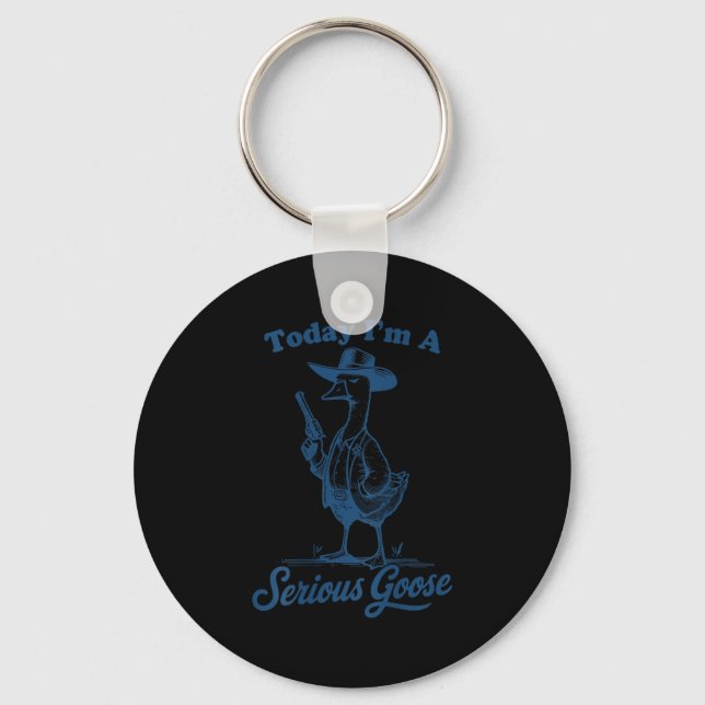 Today I'm A Serious Goose Funny Cowboy Goose  Keychain (Front)