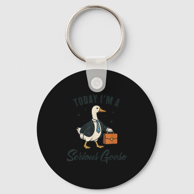 Today I'm A Serious Goose Funny Goose Lovers  Keychain (Front)