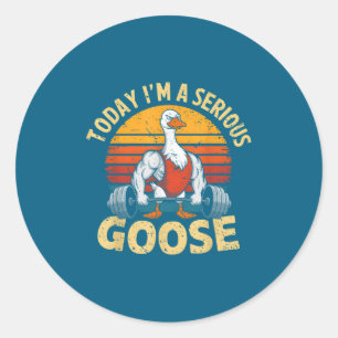 Today I'm A Serious Goose Funny Gym Weightlifting Classic Round Sticker