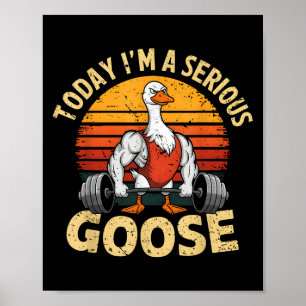 Today I'm A Serious Goose Funny Gym Weightlifting Poster