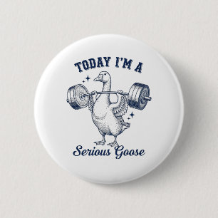 Today I'm a serious Goose Funny Lifting Weights 2 Inch Round Button