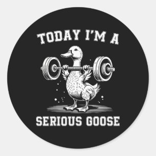 Today I'm A Serious Goose Funny Lifting Weights Gy Classic Round Sticker