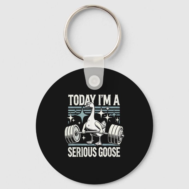 Today I'm A Serious Goose Funny Lifting Weights Gy Keychain (Front)