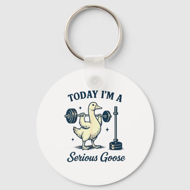 Today I'm A Serious Goose Funny Lifting Weights Gy Keychain (Front)