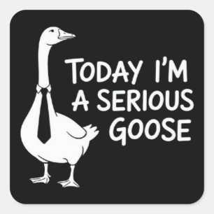 Today I'm a Serious Goose Funny Office Animal  Square Sticker