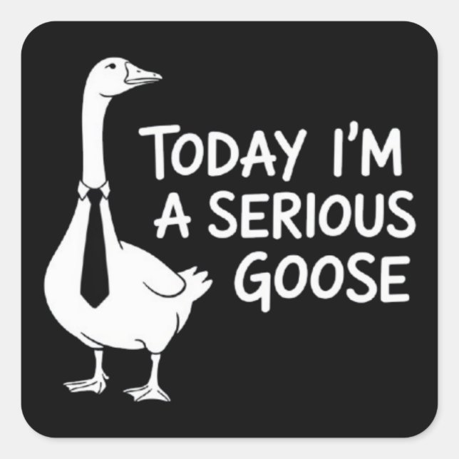 Today I'm a Serious Goose Funny Office Animal  Square Sticker (Front)
