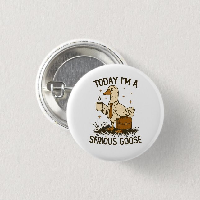 Today I'm A Serious Goose Funny Office Work Animal 1 Inch Round Button (Front & Back)