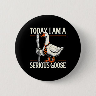 Today I'm A Serious Goose Funny Silly Goose Play B 2 Inch Round Button