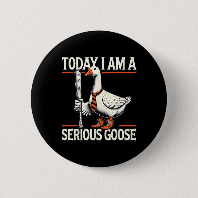 Today I'm A Serious Goose Funny Silly Goose Play B 2 Inch Round Button (Front)