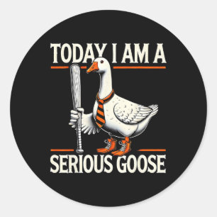 Today I'm A Serious Goose Funny Silly Goose Play B Classic Round Sticker